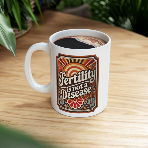 "Fertility IS NOT A Disease" Mug