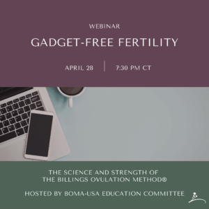 Webinar: Gadget-Free Fertility: The Science and Strength of the Billings Ovulation Method®