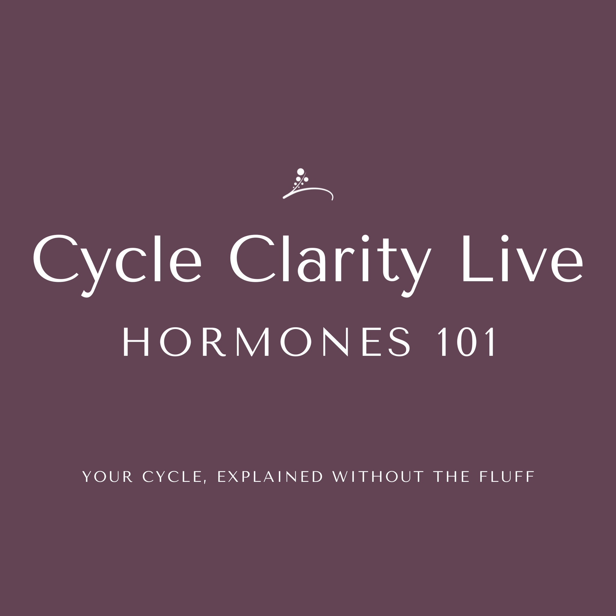 Cycle Clarity Live: Hormones 101